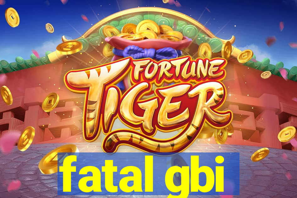 fatal gbi